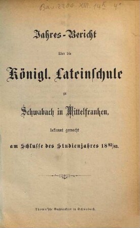 Jahres-Bericht der Königlichen Latein-Schule zu Schwabach. 1882/83