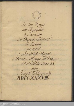 Le Jeu Royal du Voyageur à l'occasion du Renouvellement de l'année presenté à Son Altesse Royale le Prince Royal de Pologne Electoral de Saxe &c. &c. [Friedrich Christian] par Joseph Wilczynsky MDCCXXXVIII - Mscr.Dresd.P.88