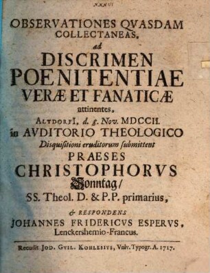 Observationes Qvasdam Collectaneas, ad Discrimen Poenitentiae Verae Et Fanaticae attinentes : Altdorfi[i], d. 8. Nov. MDCCII. in Avditorio Theologico