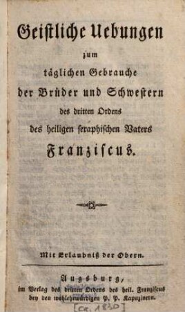 Geistliche Uebungen zum täglichen Gebrauche der Brüder und Schwestern des dritten Ordens des heiligen seraphischen Vaters Franziscus