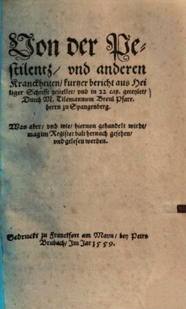 Von der Pestilentz, und anderen Kranckheiten : kurtzer bericht aus Heiliger Schrifft gestellet, und in 22 cap. geteylet ...