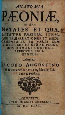 Anatomia Paconiae : in qua natales et qualitates paconiae, itemque praeparationes et medicamenta ex ea varia ... exhibentur
