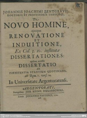 Johannis Joachimi Zentgravii, Doctoris Et Professoris Theologi, De Novo Homine, eiusque Renovatione Et Induitione, Ex Col. 3. 10. institutae Dissertationes