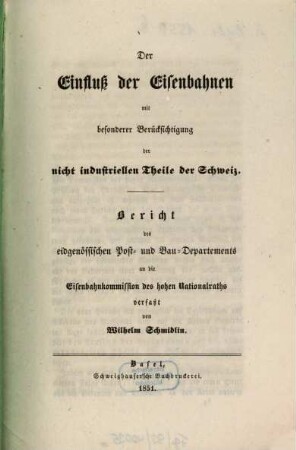 Der Einfluß der Eisenbahnen mit besonderer Berücksichtigung der nicht industriellen Theile der Schweiz : Bericht des eidgenössischen Post- und Bau-Departements an die Eisenbahnkommission des hohen Nationalraths