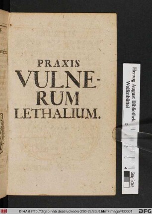 Praxis Vulnerum Lethalium : Sex Decadibus Historiarum Rariorum, ut-plurimum Traumaticarum