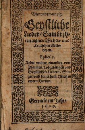 Vier vnd zwaintzig Geystliche Lieder, Sambt jhren aignen Welsch- vnd Teutschen Melodeyen