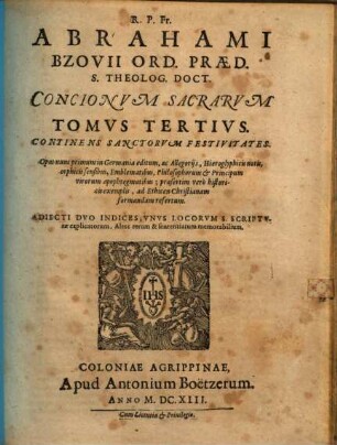 R.P. Fr. Abrahami Bzovii Ord. Praed. S. Theolog. Doct. Concionvm Sacrarvm Tomvs ..., 3. Continens Sanctorvm Festivitates