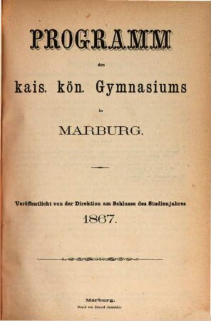 Programm des Kais.-Königl. Gymnasiums in Marburg. 1867