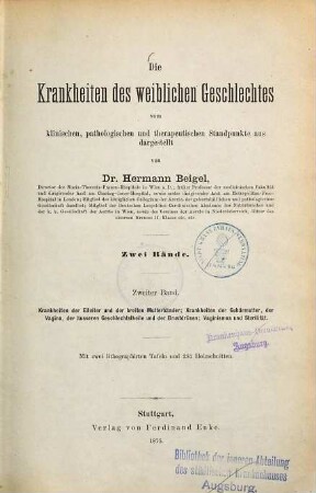 Die Krankheiten des weiblichen Geschlechtes : vom klinischen, pathologischen und therapeutischen Standpunkte aus, 2. Krankheiten der Eileiter und der breiten Mutterbänder; Krankheiten der Gebärmutter, der Vagina, der äusseren Geschlechtstheile und der Brustdrüsen; Vaginismus und Sterilität