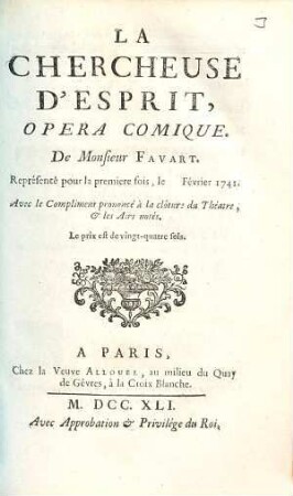 La Chercheuse D'Esprit : opéra comique ; représenté pour la première fois, le Février 1741 ; avec le compliment prononcé à la clôture du théâtre, & les airs notés