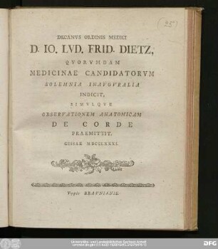 Decanvs Ordinis Medici D. Io. Lvd. Frid. Dietz, Qvorvmdam Medicinae Candidatorvm Solemnia Inavgvralia Indicit, Simvlqve Observationem Anatomicam De Corde Praemittit : Gissae MDCCLXXXI.