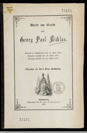 Worte am Grabe von Georg Paul Nicklas : Geboren in Ludwigsburg den 11. Juni 1869, gestorben daselbst den 18. April 1878, beerdigt daselbst den 20. April 1878