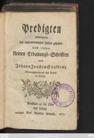 Predigten : größtentheils bey außerordentlichen Fällen gehalten ; nebst einigen kleinen Erbauungs-Schriften