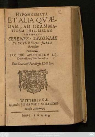 Hypomnemata Et Alia Quaedam, Ad Grammaticam Phil. Melanchthonis : Sereniss: Saxoniae Electoris &c. Iussu Revisam. Pertinentia, Pro Usu Adultiorum Et Docentium, Seorsim edita