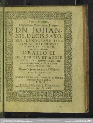 Parentaliorum Illustrissimi Principis ac Domini, Dn. Johannis, Ducis Saxoniae ... Oratio II. De Puerita, Et Adolescentia