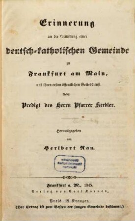Erinnerung an die Gründung einer deutsch-katholischen Gemeinde zu Frankfurt am Main, und ihren ersten öffentlichen Gottesdienst : nebst Predigt des Herrn Pfarrer Kerbler
