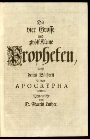 Die vier Grosse und zwölf Kleine Propheten, nebst denen Büchern so man Apocrypha nennet