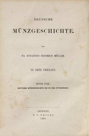 Deutsche Münzgeschichte : in 3 Theilen. 1, Deutsche Münzgeschichte bis zu der Ottonenzeit