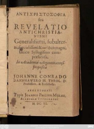 Antichristosophia seu Revelatio Antichristianismi Generalissimi, subalterni, specialissimi & kat' ... magni, Unico Syllogismo compraehensa
