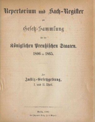 Repertorium und Sach-Register zur Gesetz-Sammlung für die Königlichen Preußischen Staaten. 1806 bis 1865