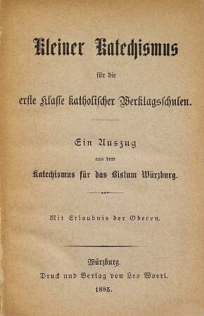 Kleiner Katechismus für die erste Klasse katholischer Werktagsschulen : ein Auszug aus dem Katechismus für das Bistum Würzburg