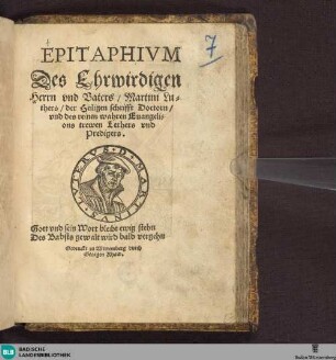 Epitaphivm Des Ehrwirdigen Herrn vnd Vaters, Martini Luthers, der Heiligen schrifft Doctorn, vnd des reinen wahren Euangelions trewen Lerhers vnd Predigers