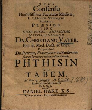 Consensu Gratiosissimae Facultatis Medicae, In Celeberrima Wittebergensi Academia, ... Phthisin Seu Tabem