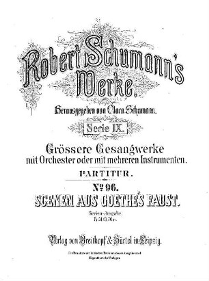 Robert Schumann's Werke. 9,96. = 9,7,18. Bd. 7, Nr. 18, Scenen aus Goethe's Faust. - Partitur. - 1885. - 311 S. - Pl.-Nr. R.S.96