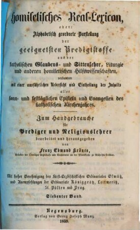 Homiletisches Real-Lexicon oder: Alphabetisch geordnete Darstellung der geeignetsten Predigtstoffe aus der katholischen Glaubens- und Sittenlehre, Liturgie und anderen homiletischen Hilfswissenschaften : verbunden mit einer ausführlichen Uebersicht und Eintheilung des Inhaltes aller sonn- und festtäglichen Episteln und Evangelien des katholischen Kirchenjahres. 7