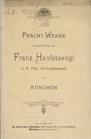 Pracht-Werke aus dem Verlage von Franz Hanfstaengl K.B. Phot. Hof-Kunstanstalt in München, [1895]