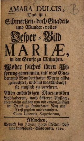 Amara Dulcis, Das ist: Schmertzen- doch Gnaden- und Wunder-volles Vesper-Bild Mariae, in der Grufft zu München : Woher solches ihren Ursprung genommen ...