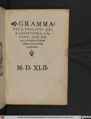 GRAMMA=||TICA PHILIPPI ME=||LANCHTONIS, LA=||TINA, IAM DE=||nuo recognita, & plae=||risque in Locis Io=||cupletata.|| (DE SYN=||TAXI.||)(PROSO=||DIA.||)