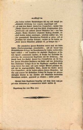 Registratur vom 1ten May 1797 : Dictatum Ratisbonae die 1. Maii. per Moguntinum. Privatim im fürstl. Nebenzimmer. Den 27ten des jüngstverflossenen Monats April haben sowohl ... Freyherr von Linker ... eröffnet ... Friedens-Präliminarien mit Frankreich ...