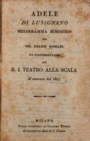 Adele di Lusignano : Melodramma semiserio ... da rappresentarsi nel R. I. Teatro alla Scala l'autunno del 1817