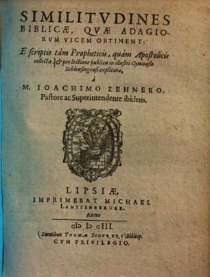 Similitudines biblicae, quae adagiorum vicem obtinent : e scriptis tam propheticis, quam apotolicis collectae