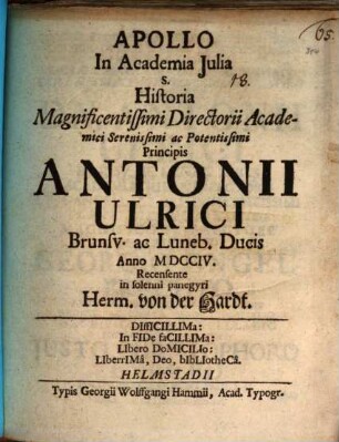 Apollo In Academia Julia s. Historia Magnificentissimi Directorii Academici Serenissimi ac Potentissimi Principis Antonii Ulrici Brunsv. ac Luneb. Ducis : Anno MDCCIV. Recensente in solleni panegyri