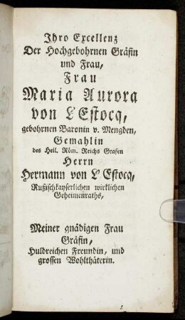 Ihro Excellenz Der Hochgebohrnen Gräfin und Frau, Frau Maria Aurora von L'Estocq, [...]