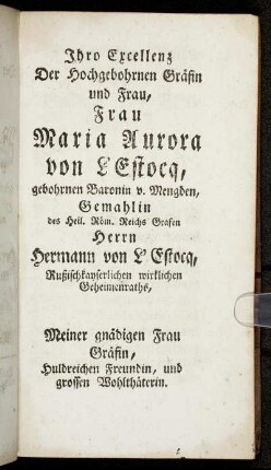 Ihro Excellenz Der Hochgebohrnen Gräfin und Frau, Frau Maria Aurora von L'Estocq, [...]