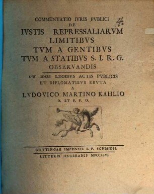 Commentatio Ivris Pvblici De Ivstis Repressaliarvm Limitibvs Tvm A Gentibvs Tvm A Statibvs S.I.R.G. Observandis : Ex Ipsis Legibvs Actis Pvblicis Et Diplomatibvs Ervta