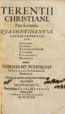 Terentius Christianus seu comoediae sacrae : tribus partibus distinctae, Terentiano stylo, 2. Qua continentur sacrae comoediae sex, Suanna. Daniel. Triumphus Christi. Typhlus. Pentecoste. Ananias