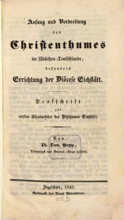 Anfang und Verbreitung des Christenthumes im südlichen Teutschlande, besonders Errichtung der Diöcese Eichstätt : Denkschrift zur eilften Säcularfeier des Bißthumes Eichstätt