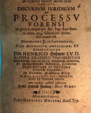 Discvrsvm ivridicvm De processv forensi in genere, utque per Rec. Imp. Ratisbon: de anno 1654, salutariter emendari coeptus est