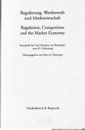 Regulierung, Wettbewerb und Marktwirtschaft : Festschrift für Carl Christian von Weizsäcker zum 65. Geburtstag = Regulation, competition and the market economy