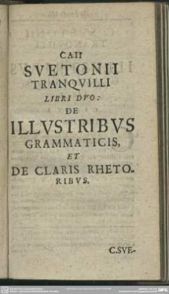 Caii Suetonii Tranquilli Libri Duo: De Illustribus Grammaticis, Et De Claris Rhetoribus