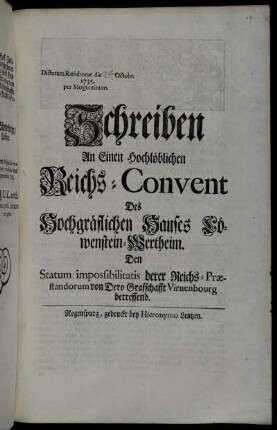 Schreiben An Einen Hochlöblichen Reichs-Convent Des Hochgräflichen Hauses Löwenstein-Wertheim. Den Statum impossibilitatis derer Reichs-Præstandorum von Dero Grafschafft Virnenbourg betreffend : Dictatum Ratisbonæ die Octobr. 1735. per Moguntinum