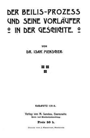 Der Beilis-Prozess und seine Vorläufer in der Geschichte / von Isak Menscher
