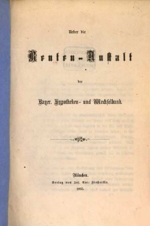 Ueber die Renten-Anstalt der Bayer. Hypotheken- und Wechselbank