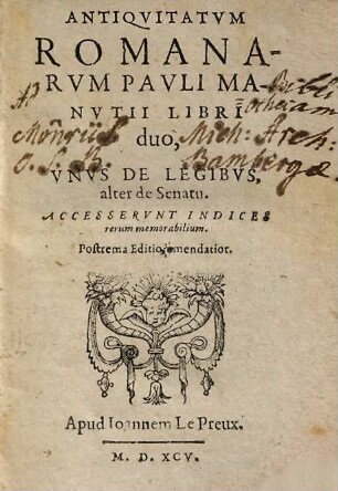 Antiquitatum Romanarum Pauli Manutii libri duo, unus de legibus, alter de senatu