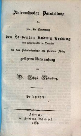 Aktenmäßige Darstellung der über die Ermordung des Studenten Ludwig Lessing ... in Zürich geführten Untersuchung. [2], Beilagenheft 1