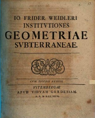 Io. Frider. Weidleri Institvtiones Geometriae Svbterraneae